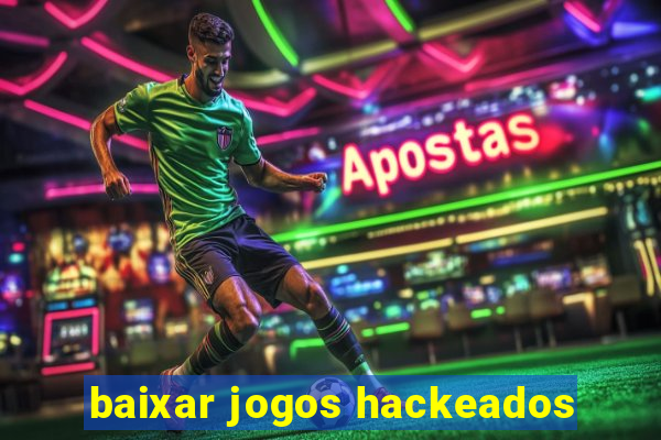 baixar jogos hackeados